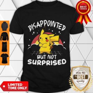Top Pikachu Pokemon Disappointed But Not Surprised Shirt