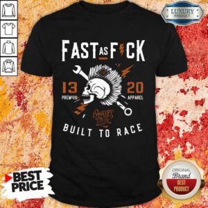 Top Fast As Fuck 13 20 Built To Race Shirt