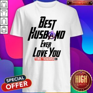 Good Avengers Best Husband Ever Love You Three Thousand I Do Shirt