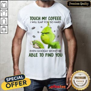 Official Grinch Touch My Coffee I Will Slap You So Hard 2020 Shirt