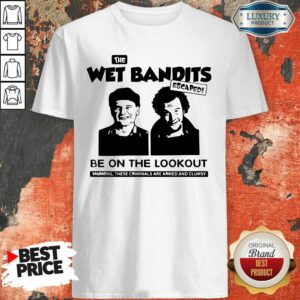 Perfect The Wet Bandits Escaped Be On The Lookout Shirt