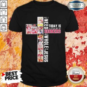 Terrified All I Need To Day Is A Little Bit Of Oklahoma 2 Sooners And A Whole Lot Of Jesus Shirt