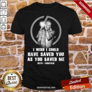 Awesome I Wish I Could Have Saved You As You Saved Me 1876 Forever Shirt