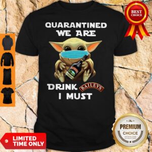 Baby Yoda Quarantined We Are Drink Baileys I Must Shirt