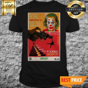 Joaquin Phoenix Joker What Do You Get When You Cross A Mentally Ill Loner Halloween Shirt
