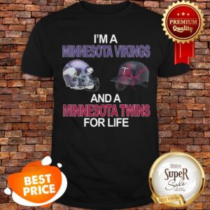 I'm A Minnesota Vikings And Minnesota Twins For Life Shirt