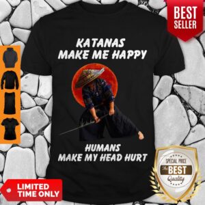 Perfect Katanas Make Me Happy Humans Make My Head Hurt Shirt