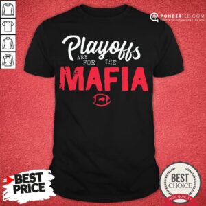 Funny Playoffs Are For The Mafia Shirt