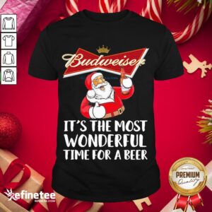 Nice Santa Claus Drinking Budweiser Its The Most Wonderful Time For A Beer Shirt