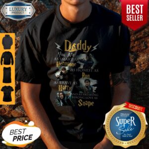 Daddy You Are As Smart As Hermione As Honest As Ron As Brave As Harry Harry Potter Fan Shirt