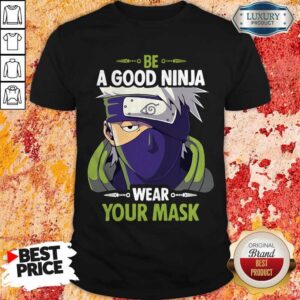 Pretty Hatake Kakashi Be A Good Ninja Wear Your Mask Shirt