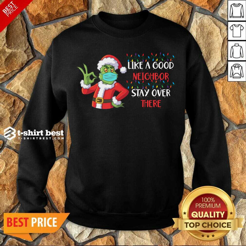 perfect-the-grinch-santa-face-mask-like-a-good-neighbor-stay-over-there-xmas-sweatshirt.jpg