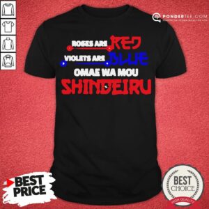 Nice Roses Are Red Violets Are Blue Omae Wa Mou Shindeiru Shirt