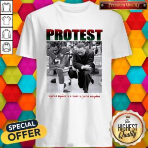 Protest Injustice Anywhere Is A Threat To Justice Everywhere Shirt