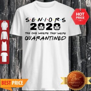 Seniors 2020 The One Where They Were Quarantined Covid-19 Shirt