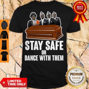Pretty Pallbearers Dance Stay Safe Or Dance With Them Shirt