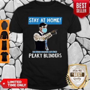 Thomas Shelby Stay At Home By The Order Of The Peaky Blinders Covid-19 Shirt