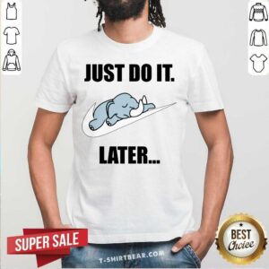Elephant Nike Logo Just Do It Later Shirt