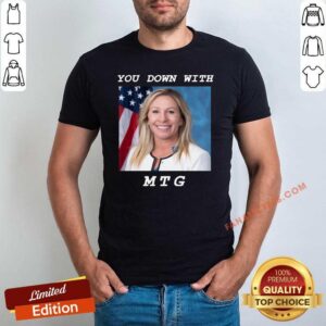 Pretty Marjorie Taylor Greene You Down With MTG Shirt