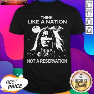 Official Think Like A Nation Not A Reservation Shirt