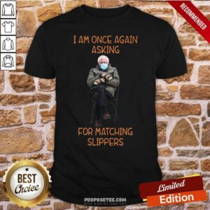 Funny Bernie Sanders I Am Once Again Asking For Matching Slippers Shirt