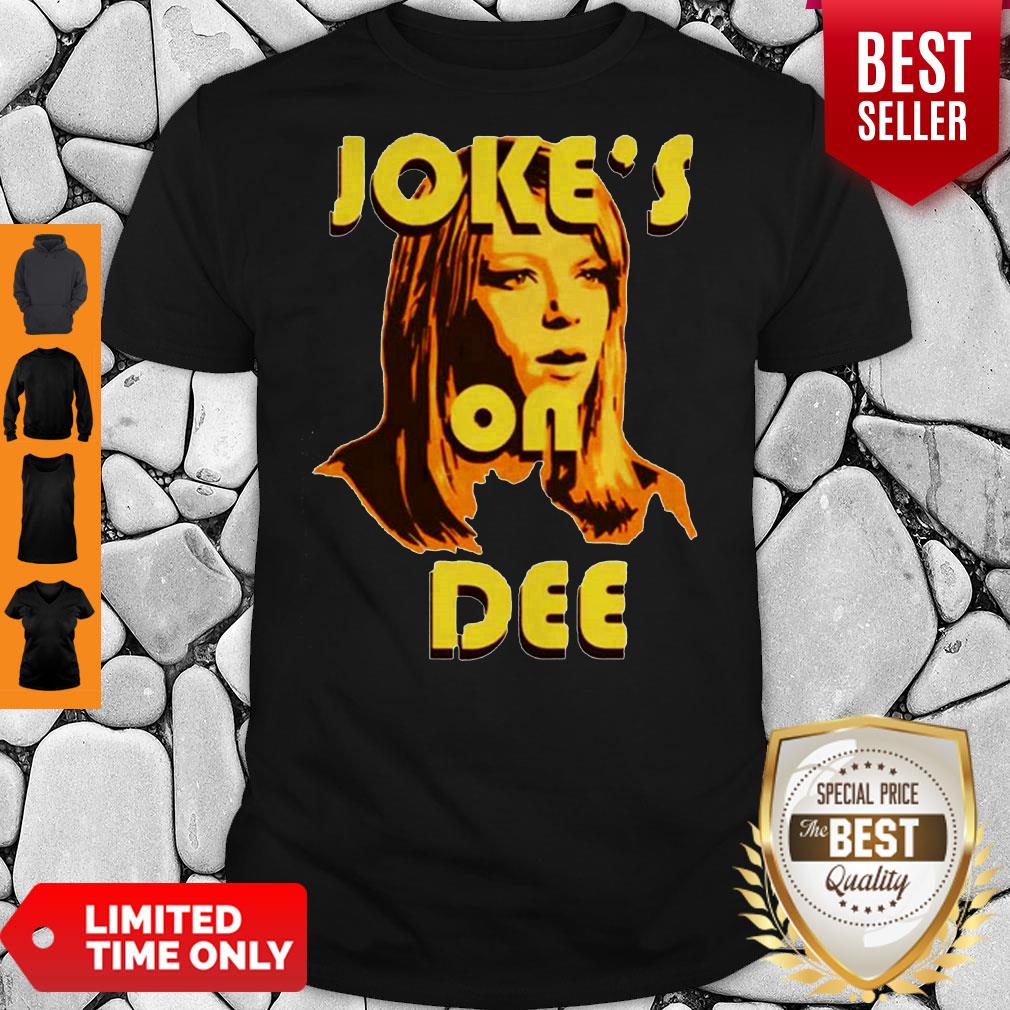 Official Joke’s On Dee Shirt