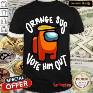 Orange Sus Vote Him Out Impostor Among Funny Vote Us Shirt