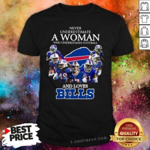 Seething Never Underestimate A Woman Who Understands Football And Loves 1 Buffalo Bills Shirt