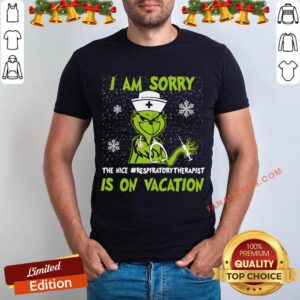 Pretty Grinch I Am Sorry The Nice Nurse Respiratory Therapist Is On Vacation Christmas Shirt