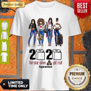 Girls Travel 2020 The Year When Shit Got Real Quarantined Shirt