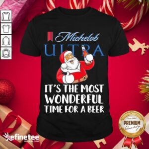 Good Santa Claus Drinking Michelob Ultra Its The Most Wonderful Time For A Beer Shirt