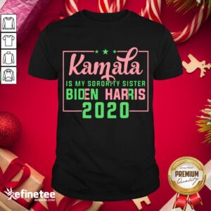 Funny Kamala Harris Is My Sorority Sister Biden Harris 2020 Shirt