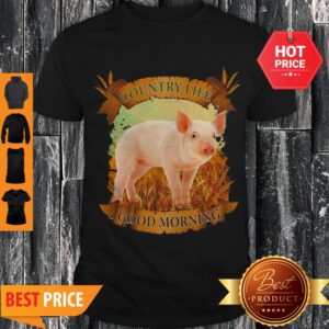 Nice Country Life Good Morning Pig Shirt