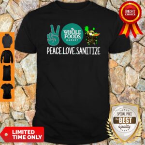Peace Love Sanitize Baby Yoda Whole Foods Market COVID-19 Shirt