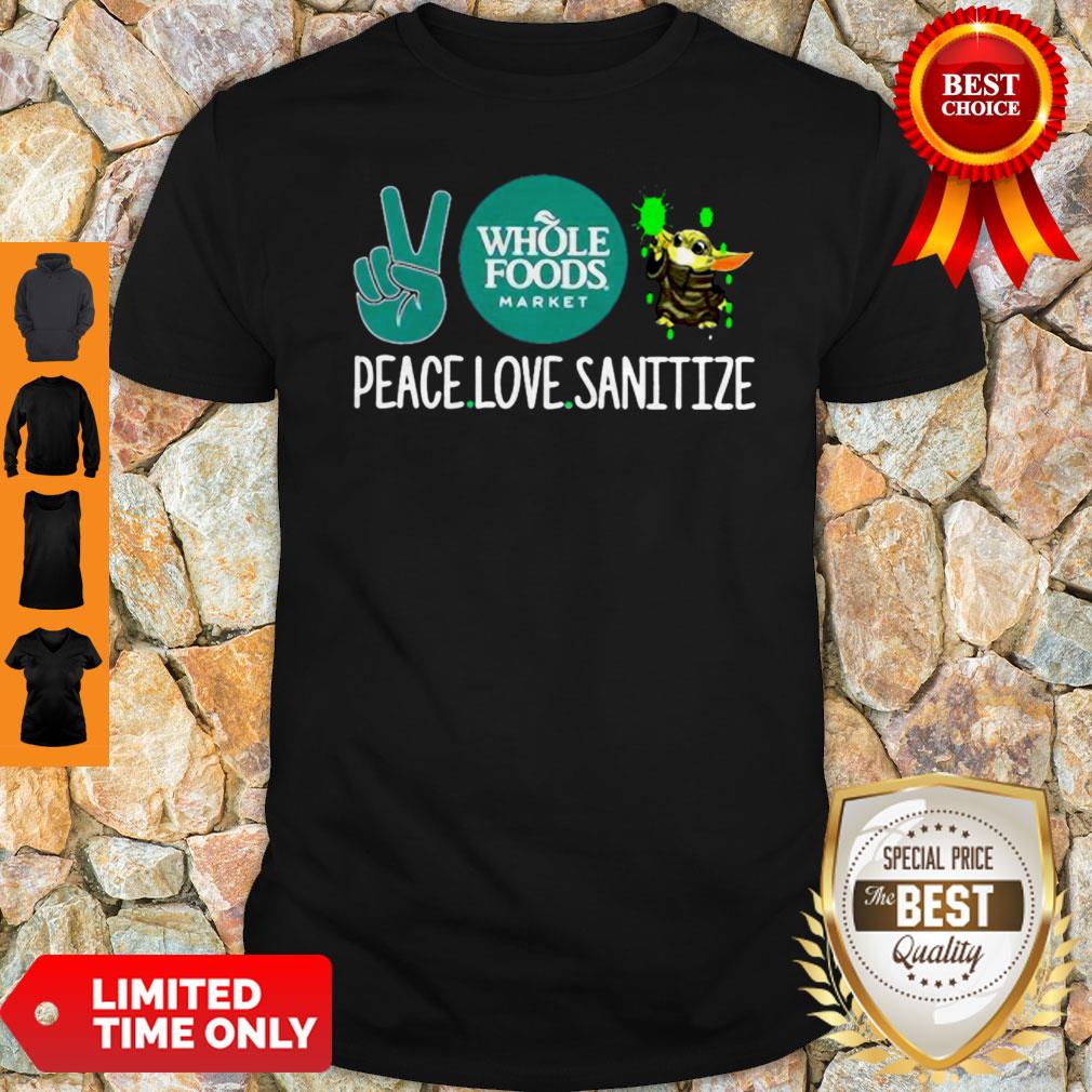 Peace Love Sanitize Baby Yoda Whole Foods Market COVID-19 Shirt