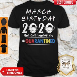 Funny March Birthday 2020 Mask The One Where I’m #Quarantined Shirt