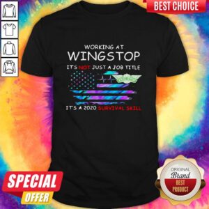 Working At Wingstop It'S Not Just A Job Title It'S A 2020 Survival Skill American Flag Independence Day Shirt