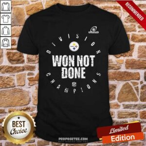 Perfect Pittsburgh Steelers Won Not Done Shirt