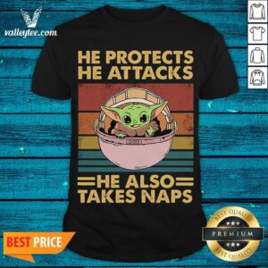 Top He Protects He Attacks He Also Takes Naps Baby Yoda Shirt