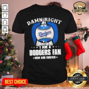 Colorful Baseball Damn Right I Am A Dodgers Fan Now And Forever Shirt