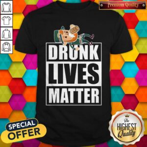 Official Beer Drunk Lives Matter Shirt
