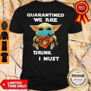 Baby Yoda Quarantined We Are Drink Crown Royal Peach I Must Shirt