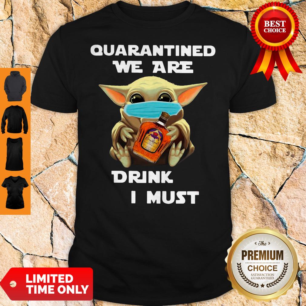 Baby Yoda Quarantined We Are Drink Crown Royal Peach I Must Shirt