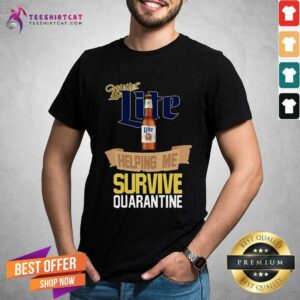 Funny Miller Lite Helping Me Survive Quarantine Shirt