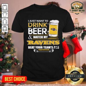 Pretty I Just Want To Drink Beer And Watc My Baltimore Ravens Beat Your Team’s Ass Quarantined Shirt