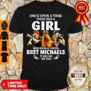 Top Once Upon A Time There Was A Girl Who Really Loved Bret Michaels It Was Me The End Shirt