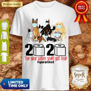 Pro Dogs Toilet Paper 2020 The Year When Shit Got Real Quarantined Coronavirus Shirt