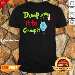 Nice Grinch Hand Holding Face Mask Dump It To Crumpit Shirt