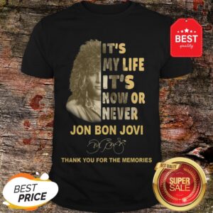 It’s My Life It’s Now Or Never Jon Bon Jovi Signature Thank You For The Memories Shirt