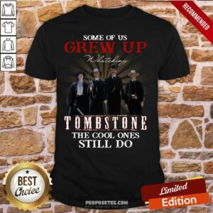 Awesome Some Of Us Grew Up Tombstone The Cool Ones Still Do Shirt